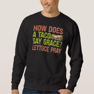 Wie sagt ein Taco, Grace Lettuce bete Witze 1 Sweatshirt