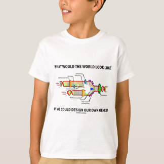 Wie sähe die Welt aus, wenn wir unsere Gene entwer T-Shirt