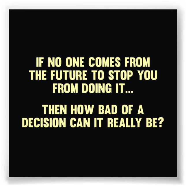 Wie schlecht kann eine Entscheidung wirklich sein? Fotodruck (Vorne)