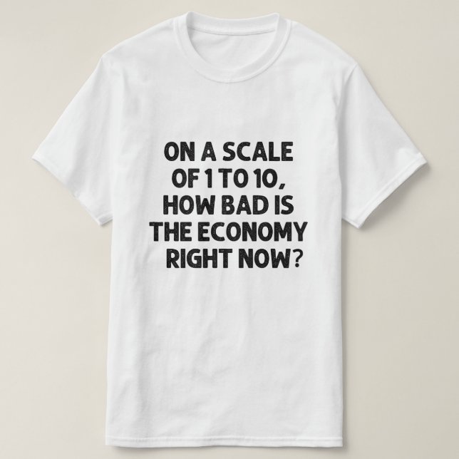 Wie schlimm ist die Wirtschaft im Moment? T-Shirt (Design vorne)