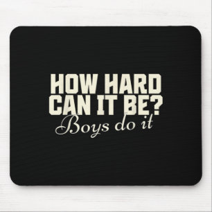 Wie schwer kann es sein_ Jungen machen es lustig s Mousepad