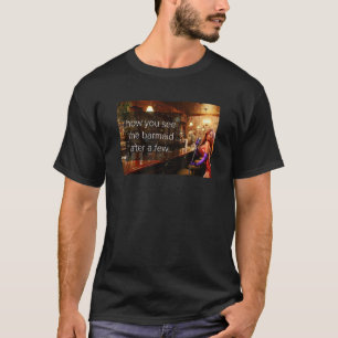 Wie Sie sehen, Barmaid nach ein paar Drinks, Funny T-Shirt