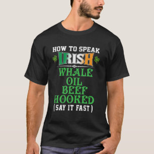 Wie spricht man irisches Whale Oil Beef Hooked Fun T-Shirt
