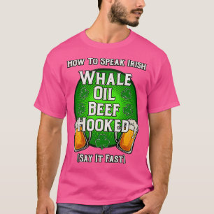 Wie spricht man irisches Whale Oil Beef Hooked St  T-Shirt