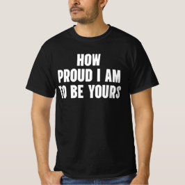 Wie stolz ich bin, dein zu sein T-Shirt