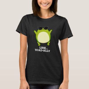 Wie Toad-ally Funny Toad Pun Dark BG T-Shirt