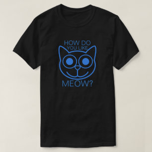 Wie tun Sie, mögen Sie Meow T-Shirt