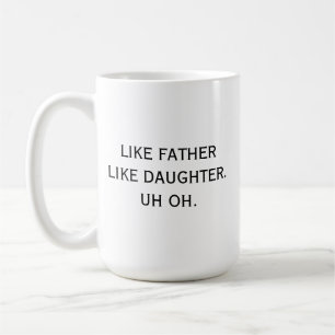 Wie Vater wie Tochter Äh oh Humour Funny Kaffeetasse