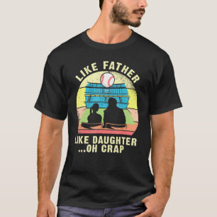 Wie Vater wie Tochter Oh Crap - Baseball Fathe T-Shirt