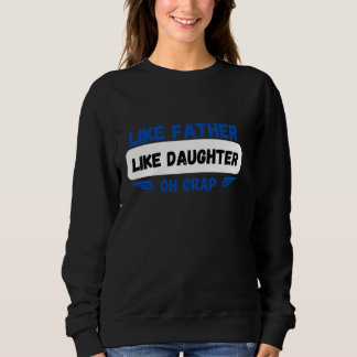 Wie Vater wie Tochter Oh Crap lustige Vater Tochte Sweatshirt