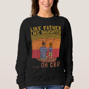Wie Vater wie Tochter Oh Crap Vintage Fischerei Sweatshirt