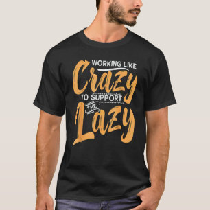 Wie verrückt arbeiten, um den faulen Familientag z T-Shirt