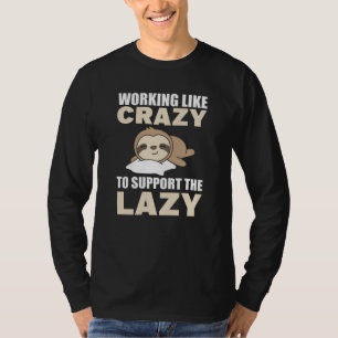 Wie verrückt arbeiten, um die Lazy-Faulheit zu unt T-Shirt