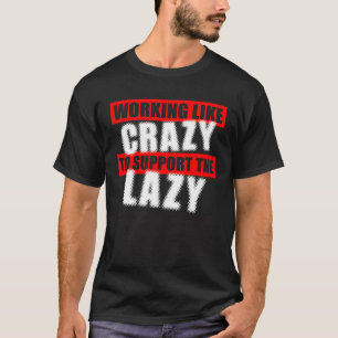 Wie verrückt arbeiten, um die Lazy WFH Squad zu un T-Shirt