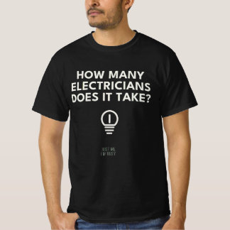 Wie viele Elektriker braucht man? Ich bin beschäft T-Shirt
