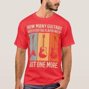 wie viele Gitarren braucht ein Gitarrist T-Shirt