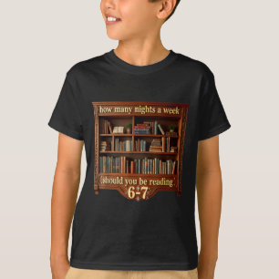 Wie viele Nächte pro Woche sollten 6 7 Meme lesen T-Shirt