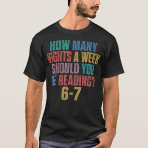 Wie viele Nächte pro Woche sollten Sie 67 Me lesen T-Shirt