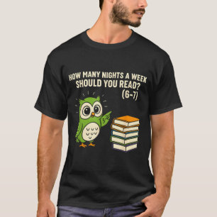 Wie viele Nächte pro Woche sollten Sie lesen_ 6–7 T-Shirt