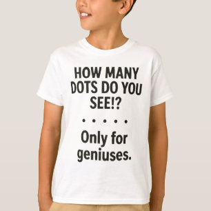 Wie viele Punkte sehen Sie nur für Genies _1  T-Shirt