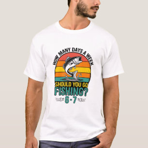 Wie viele Tage pro Woche sollten Sie angeln 6-7? T-Shirt