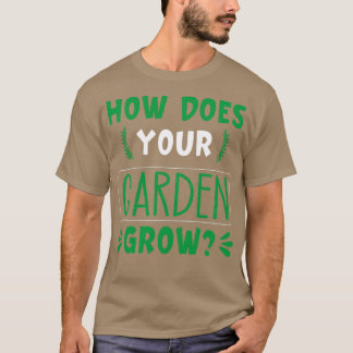 Wie wächst Ihr Garten 2 T-Shirt