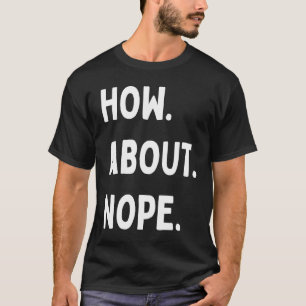 Wie wäre es mit der Slogan-Phrase "nope quote" im  T-Shirt
