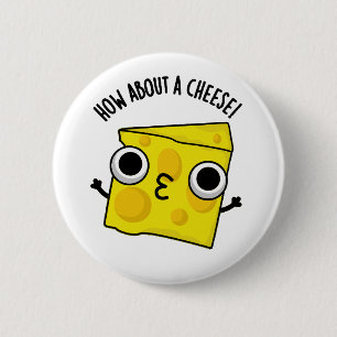 Wie wäre es mit einem Käse Lustigen Kuss Puns Button