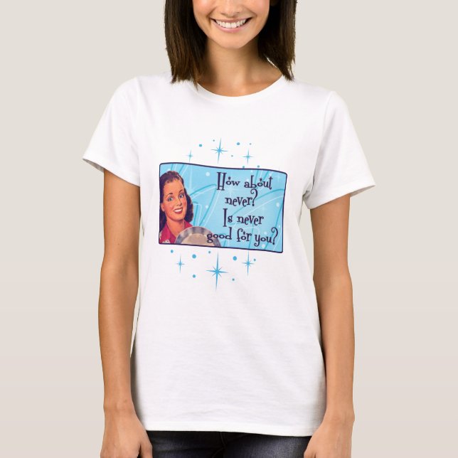 Wie wäre es? T-Shirt (Vorderseite)