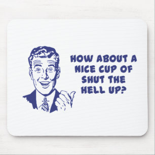 Wie Wär's Mit Einer Netten Tasse Halt's Maul? Mousepad