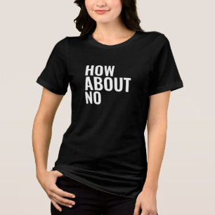 Wie Wär's mit Keinem Lustigen Frechen T-Shirt Tri-Blend Shirt