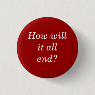 Wie werden Sie es alles Ende? Button