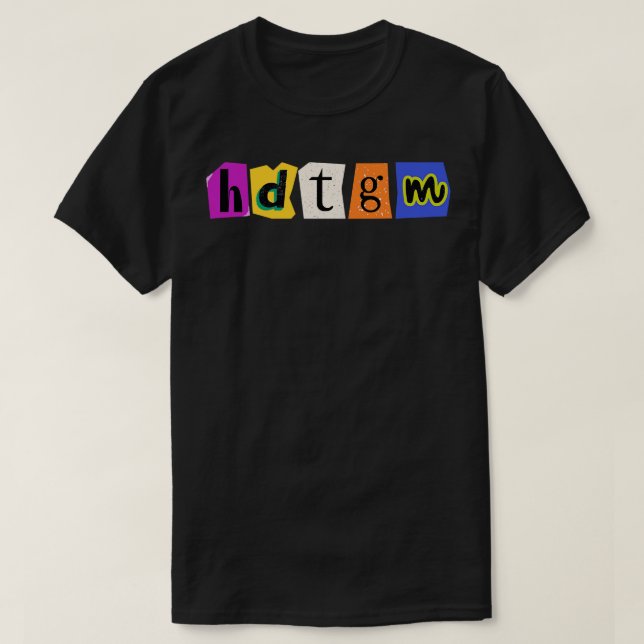 Wie wurde HDTGM gemacht 4 T-Shirt (Design vorne)