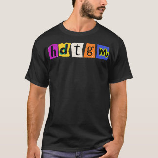 Wie wurde HDTGM gemacht 4 T-Shirt