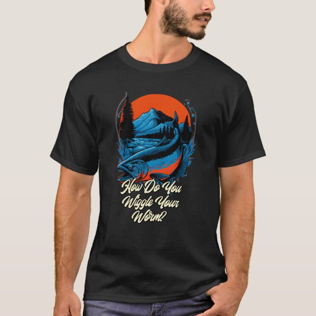 Wie würgst du deinen Wurm, um Fischfang zu betreib T-Shirt (Vorderseite)