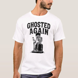Wieder geghostet Skelett Moderner Dating Dark Humo T-Shirt