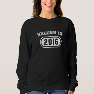 Wiedergeburt im Jahr 2016 Neukarnation lebensverän Sweatshirt