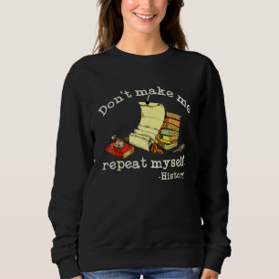 Wiederhole Mich Nicht  Geschichtslehrer Sagt Sweatshirt