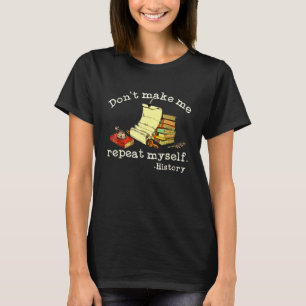 Wiederhole Mich Nicht  Geschichtslehrer Sagt T-Shirt