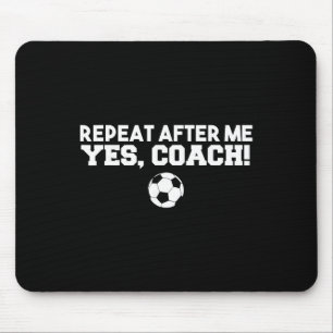 Wiederhole nach mir Ja Coach Footbyll Fußball Mousepad