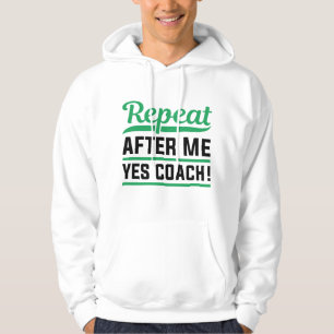 Wiederholen Sie nach mir Ja Coach Hoodie