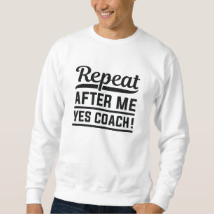 Wiederholen Sie nach mir Ja Coach Sweatshirt