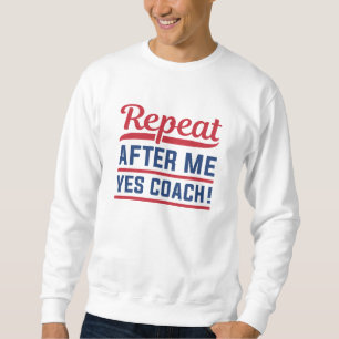 Wiederholen Sie nach mir Ja Coach Sweatshirt