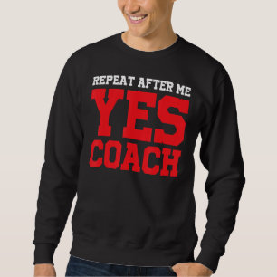 Wiederholen Sie nach mir Ja Trainer Coach Sport Co Sweatshirt