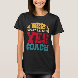 Wiederholen Sie nach mir Ja Trainer, Funny Footbal T-Shirt