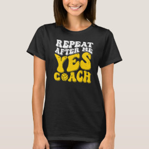 Wiederholen Sie nach mir Ja Trainer Volleyball Gec T-Shirt