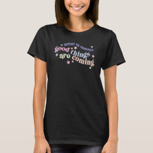 Wiederholen Sie sich Gute Dinge Kommen Motivation T-Shirt