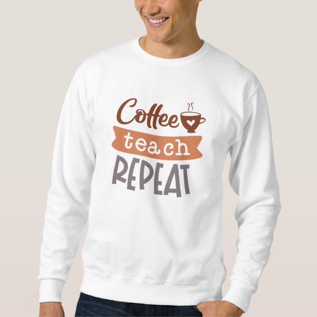Wiederholung des Kaffeetablaufs Sweatshirt (Vorderseite)