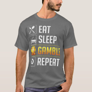 Wiederholung des Sleep Gamble-Essens T-Shirt