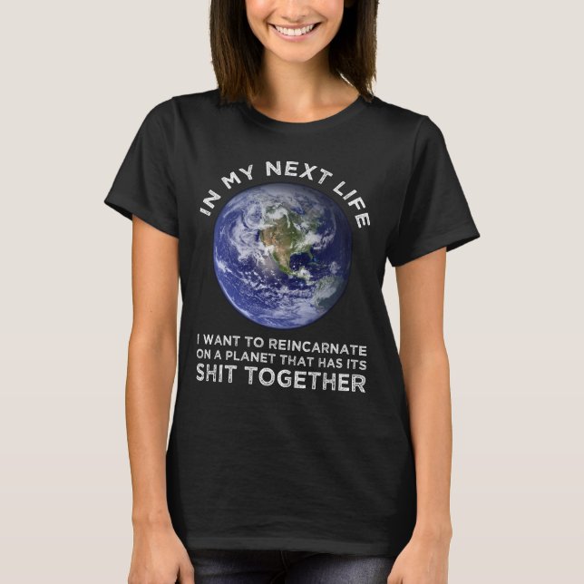 Wiederverkörperung auf einem Planeten, der seinen  T-Shirt (Vorderseite)